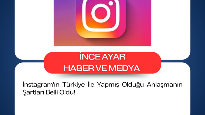 İnstagram'ın Türkiye İle Yapmış Olduğu Anlaşmanın Şartları Belli Oldu!